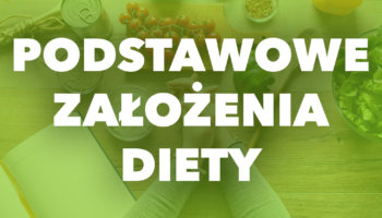 Podstawowe założenia naszej diety