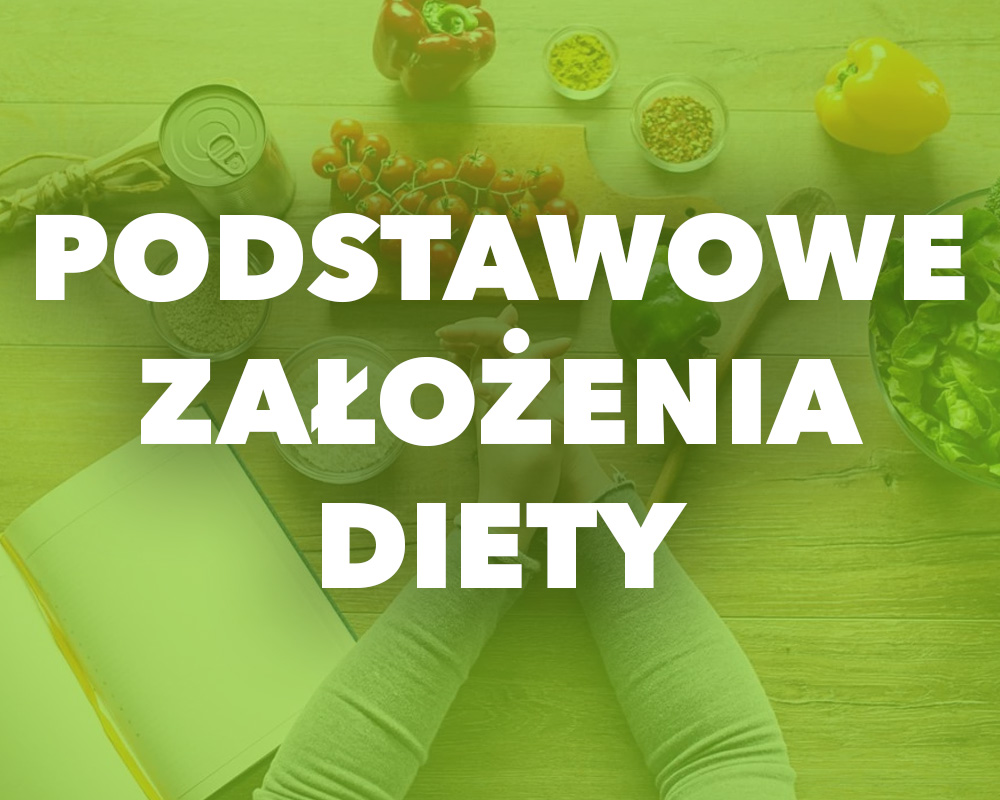 Podstawowe założenia naszej diety Podstawowe założenia naszej diety